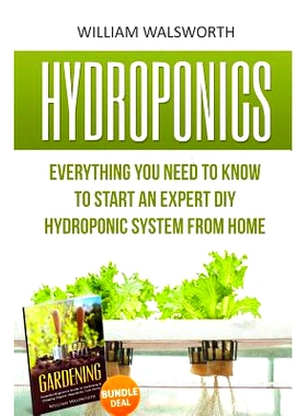 预订 Hydroponics: Everything You Need to Know to Start an Expert DIY Hydroponic System From Home (Gardening Bundle Deal