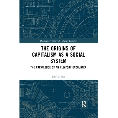 预订 The Origins of Capitalism as a Social System: The Prevalence of an Aleatory Encounter: 9780367894672