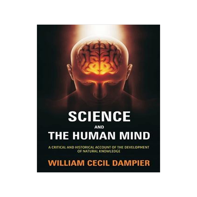 [预订]Science and the Human Mind: A Critical and Historical Account of the Development of Natural Knowledg 9781988942445