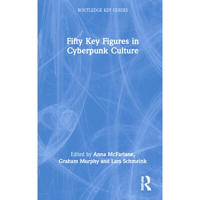 预订 Fifty Key Figures in Cyberpunk Culture 赛博朋克文化中的50位关键人物: 9780367549176