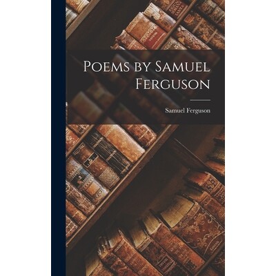 预订 Poems by Samuel Ferguson 9781017318494