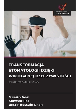 预订 TRANSFORMACJA STOMATOLOGII DZI KI WIRTUALNEJ RZECZYWISTOSCI: ZAKRES I PRZYSZLY POTENCJAL. DE: 9786209022524