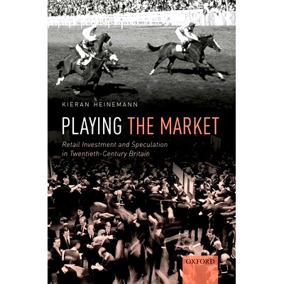 预订 Playing the Market: Retail Investment and Speculation in Twentieth-Century Britain 市场运作：二十世纪英国的零售投资