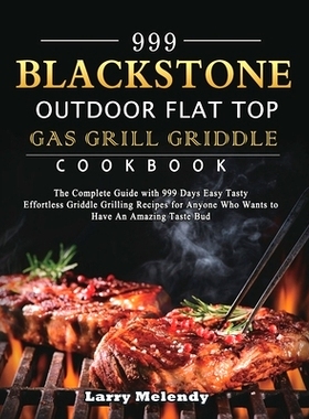 预订 999 Blackstone Outdoor Flat Top Gas Grill Griddle Cookbook: The Complete Guide with 999 Days Easy Tasty Effortless