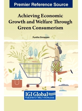 预订 Achieving Economic Growth and Welfare Through Green Consumerism 通过绿色消费主义实现经济增长和福利: 9781668481400