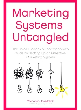 预订 Marketing Systems Untangled: The Small Business & Entrepreneur’s Guide to Setting Up an Effective Marketing System