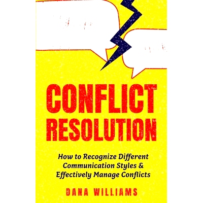 预订 Conflict Resolution: How to Recognize Different Communication Styles & Effectively Manage Conflicts: 9781955423120