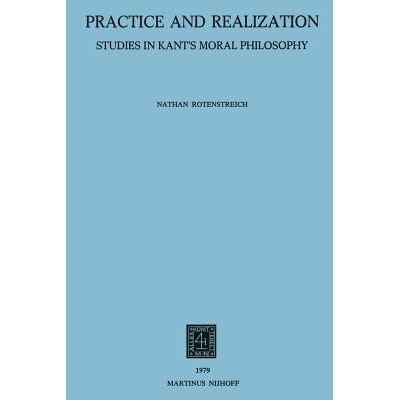 预订 Practice and Realization: Studies in Kant’s Moral Philosophy: 9789400992832