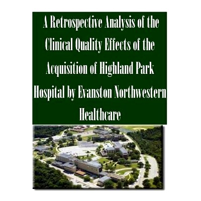 预订 A Retrospective Analysis of the Clinical Quality Effects of the Acquisition of Highland Park Hospital by Evanston N