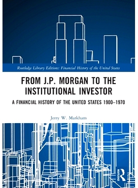 预订 From J.P. Morgan to the Institutional Investor: A Financial History of the United States 1900–1970 从J.P.摩根到机