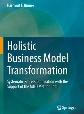 [预订]Holistic Business Model Transformation: Systematic Process Digitization with the Support of the Mito 9783658373696