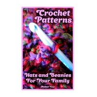 預(yù)訂 Crochet Patterns: Hats and Beanies For Your Family: (Crochet Patterns, Crochet Stitches): 9781983839306
