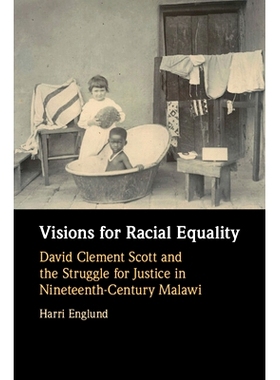 预订 Visions for Racial Equality: David Clement Scott and the Struggle for Justice in Nineteenth-Century Malawi 种族平等