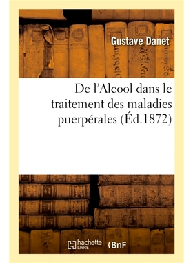 预订 De l’Alcool dans le traitement des maladies puerpérales 酒精*产后疾病: 9782019942274