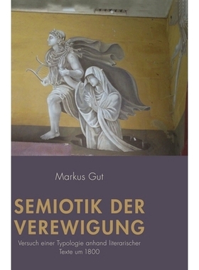 预订 Semiotik der Verewigung: Versuch einer Typologie anhand literarischer Texte um 1800 不朽的符号学：基于 1800 年左右