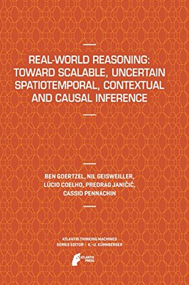 【预订】Real-World Reasoning: Toward Scalable, Uncertain Spatiotemporal,  Contextual and Causal Inference