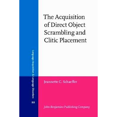 预订 The Acquisition of Direct Object Scrambling and Clitic Placement. Syntax and pragmatics.: 9789027224903
