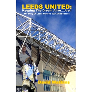 预订 Leeds United: Keeping The Dream Alive... Just!: The Story Of Leeds United’s 2021/2022 Season: 9798434706247