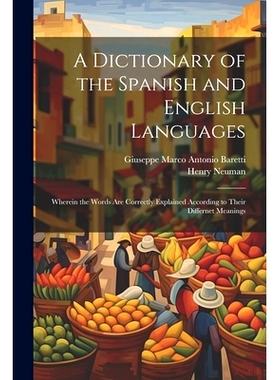 预订 A Dictionary of the Spanish and English Languages: Wherein the Words Are Correctly Explained According to Their Dif