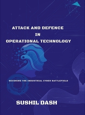 预订 Attack and Defence in Operational Technology: Secure the Industrial Cyber Battlefield: 9798900239798