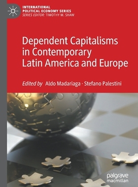 【预订】Dependent Capitalisms in Contemporary Latin America and Europe 9783030713171