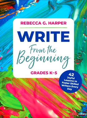 预订 Write From the Beginning, Grades K–5: 43 Joyful Lessons to Foster Skilled Writers Every Day: 9781071931233