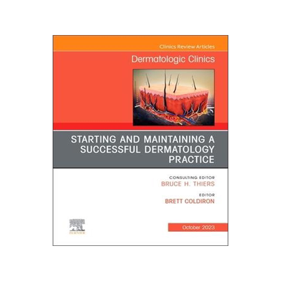 [预订]Starting and Maintaining a Successful Dermatology Practice, an Issue of Dermatologic Clinics 9780443183188