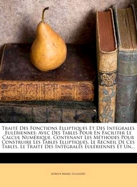 预订 Trait Des Fonctions Elliptiques Et Des Int Grales Eul Riennes: Avec Des Tables Pour En Faciliter Le Calcul Num Riqu