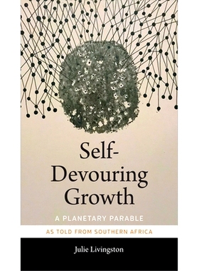 预订 Self-Devouring Growth: A Planetary Parable as Told from Southern Africa 自我吞噬的成长：来自南部非洲的行星寓言: 978