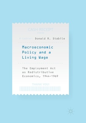 【预订】Macroeconomic Policy and a Living Wage: The Employment ACT as Redistributive Economics, 1944-1969