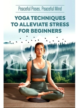 预订 Peaceful Poses, Peaceful Mind: Yoga Techniques to Alleviate Stress for Beginners: 9798337532233