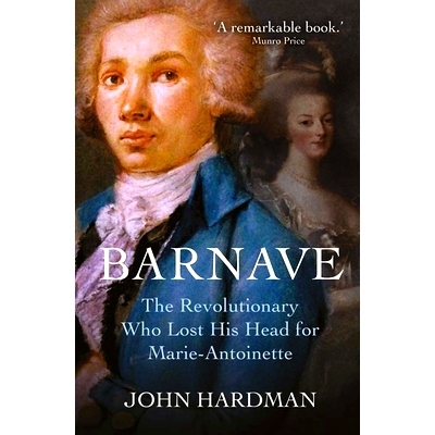 预订 Barnave: The Revolutionary who Lost his Head for Marie Antoinette 巴纳夫：为玛丽·安托瓦内特失去头颅的*者: 97803002