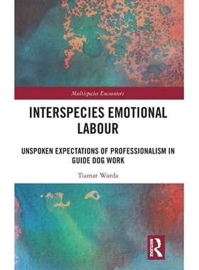预订 Interspecies Emotional Labour: Unspoken Expectations of Professionalism in Guide Dog Work: 9781032989860