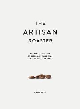 [预订]The Artisan Roaster: The Complete Guide To Setting Up Your Own Roastery Cafe 9780648552000