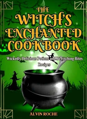 预订 The Witch’s Enchanted Cookbook: Wickedly Delicious Potions and Bewitching Bites Recipes: 9798329987843