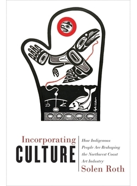 预订 Incorporating Culture: How Indigenous People Are Reshaping the Northwest Coast Art Industry 融入文化：土着人民如何