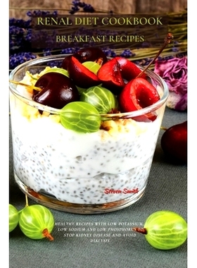 预订 Renal Diet Cookbook Breakfast Recipes: Healthy Recipes with Low Potassium, Low Sodium and Low Phosphorus to S* Ki