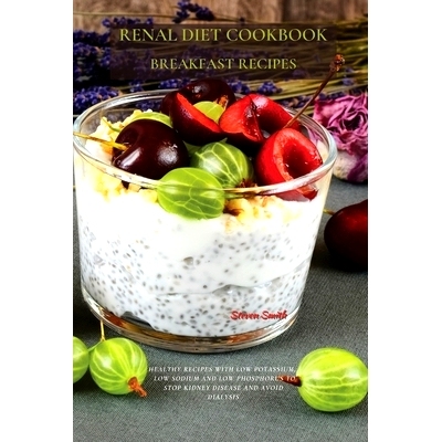 预订 Renal Diet Cookbook Breakfast Recipes: Healthy Recipes with Low Potassium, Low Sodium and Low Phosphorus to S* Ki