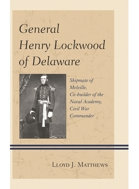 预订 General Henry Lockwood of Delaware: Shipmate of Melville, Co-builder of the Naval Academy, Civil War Commander 特拉