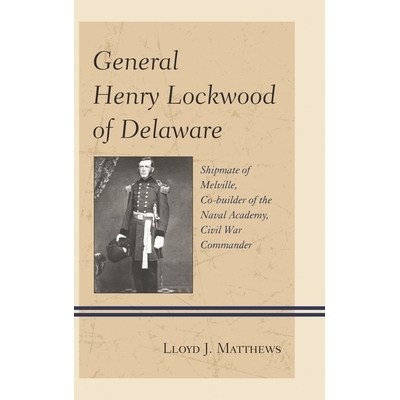 预订 General Henry Lockwood of Delaware: Shipmate of Melville, Co-builder of the Naval Academy, Civil War Commander 特拉
