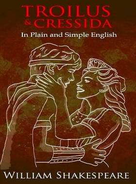 预订 Troilus and Cressida In Plain and Simple English: A Modern Translation and the Original Version: 9781478342540