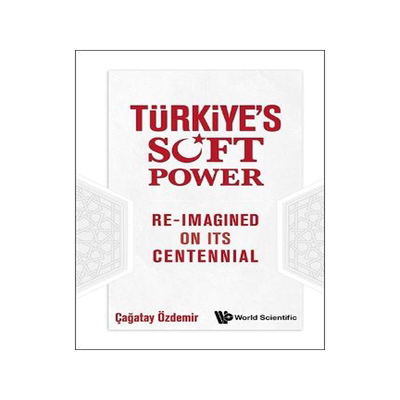 预订 Turkiye’s Soft Power Re-Imagined on Its Centennial