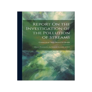 [预订]Report On the Investigation of the Pollution of Streams: Report Presented to the General Assembly of 9781020367694
