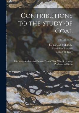 [预订]Contributions to the Study of Coal; Proximate Analyses and Screen Tests of Coal Mine Screenings Prod 9781014303448