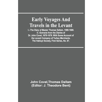 预订 Early Voyages and Travels in the Levant; I.--The Diary of Master Thomas Dallam, 1599-1600. II.--Extracts from the D