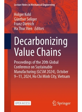 预订 Decarbonizing Value Chains: Proceedings of the 20th Global Conference on Sustainable Manufacturing (GCSM 2024), Oct