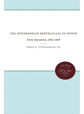 预订 The Jeffersonian Republicans in Power: Party Operations, 1801-1809 权力杰斐逊共和党：1801-1809党派运营: 97808078401