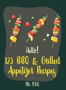 预订 Hello! 123 BBQ & Grilled Appetizer Recipes: Best BBQ & Grilled Appetizer Cookbook Ever For Beginners [Grilled Chees
