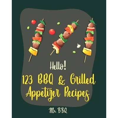 预订 Hello! 123 BBQ & Grilled Appetizer Recipes: Best BBQ & Grilled Appetizer Cookbook Ever For Beginners [Grilled Chees