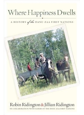 预订 Where Happiness Dwells: History Of The Dane-Zaa First Nations 住在哪里幸福：单扎人-*初原住民历史: 9780774822954
